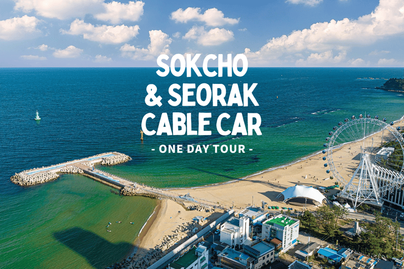 Seoul: Sokcho beach, market, hot spring and Seorak Cable Car - Key points to know before you book